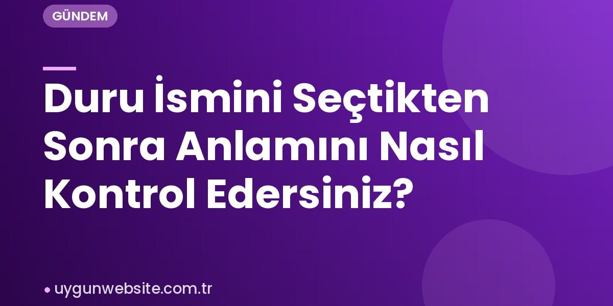 Duru İsmini Seçtikten Sonra Anlamını Nasıl Kontrol Edersiniz?