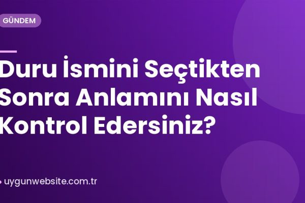 Duru İsmini Seçtikten Sonra Anlamını Nasıl Kontrol Edersiniz?
