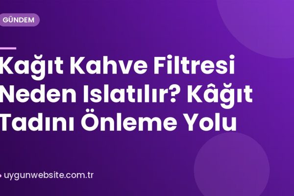 Kağıt Kahve Filtresi Neden Islatılır? Kâğıt Tadını Önleme Yolu