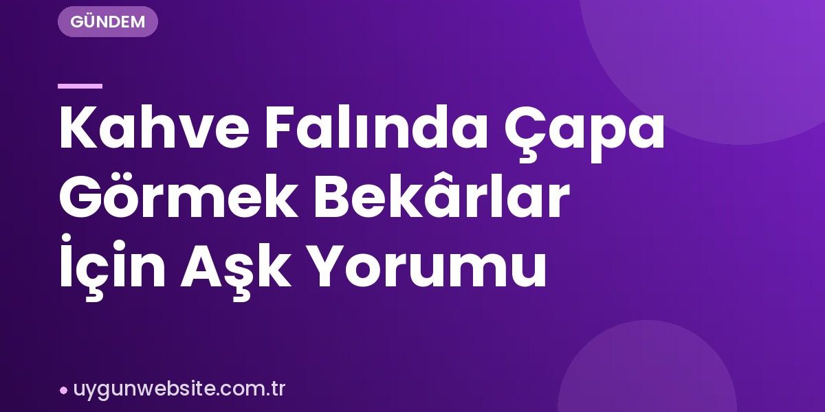 Kahve Falında Çapa Görmek Bekârlar İçin Aşk Yorumu