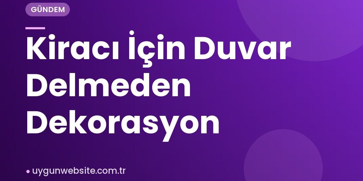 Kiracı İçin Duvar Delmeden Dekorasyon