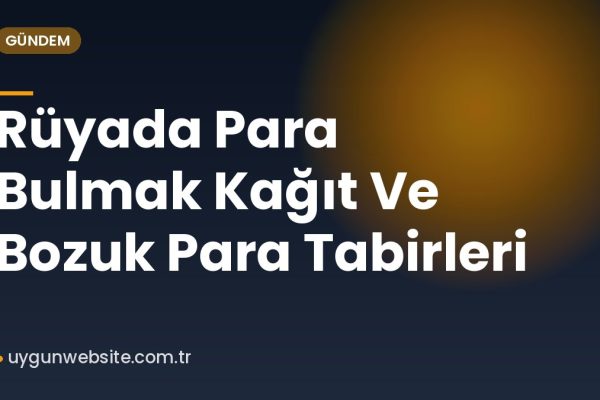 Rüyada Para Bulmak Kağıt Ve Bozuk Para Tabirleri